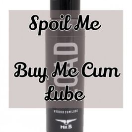 Spoil me: Cum Lube