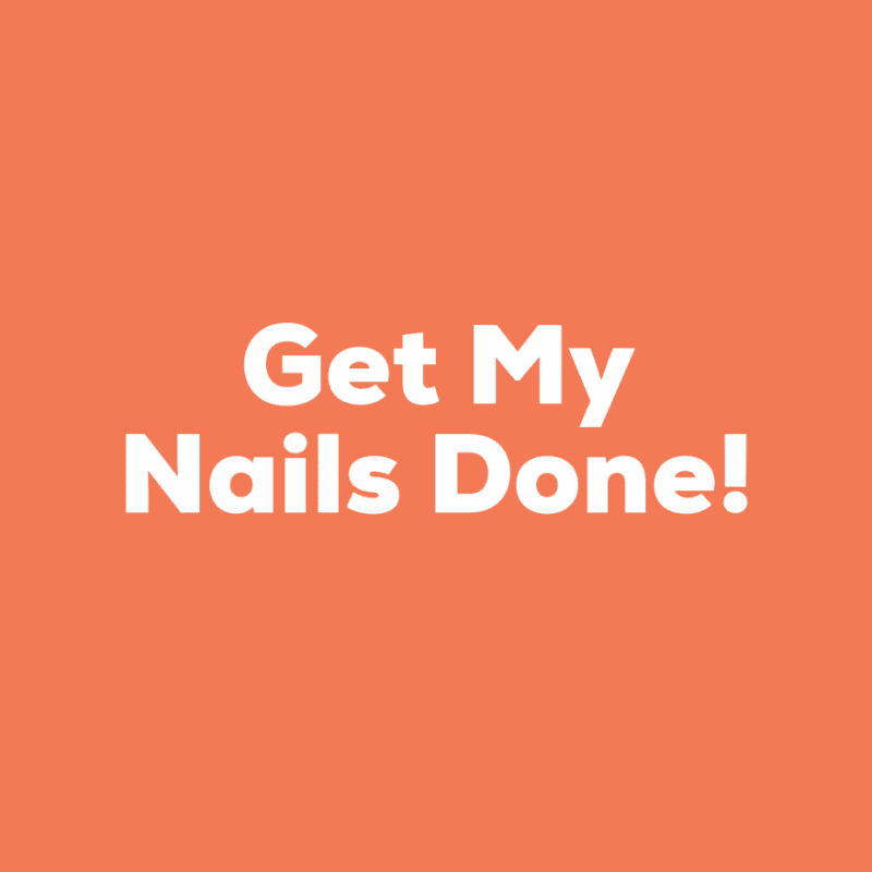 Get My Nails Done!