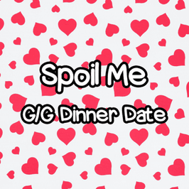 SPOIL ME: GG Dinner Date