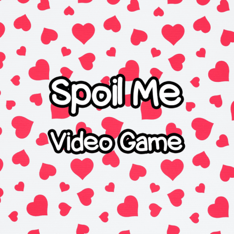 SPOIL ME: Video Game