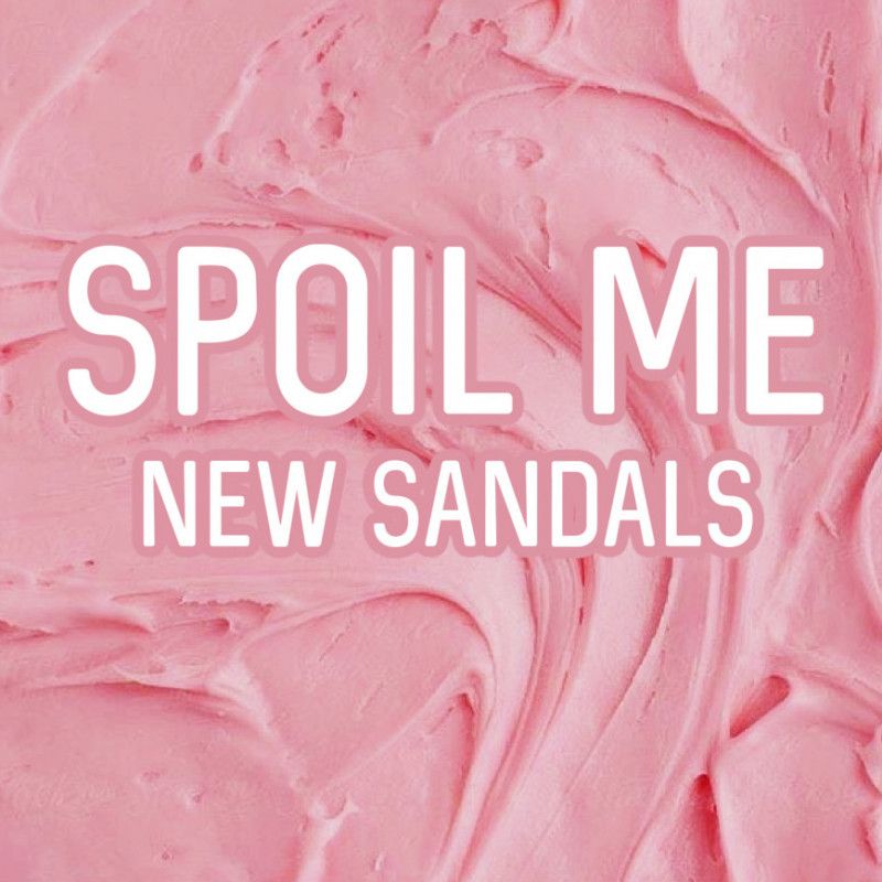 Spoil Me: Sandals