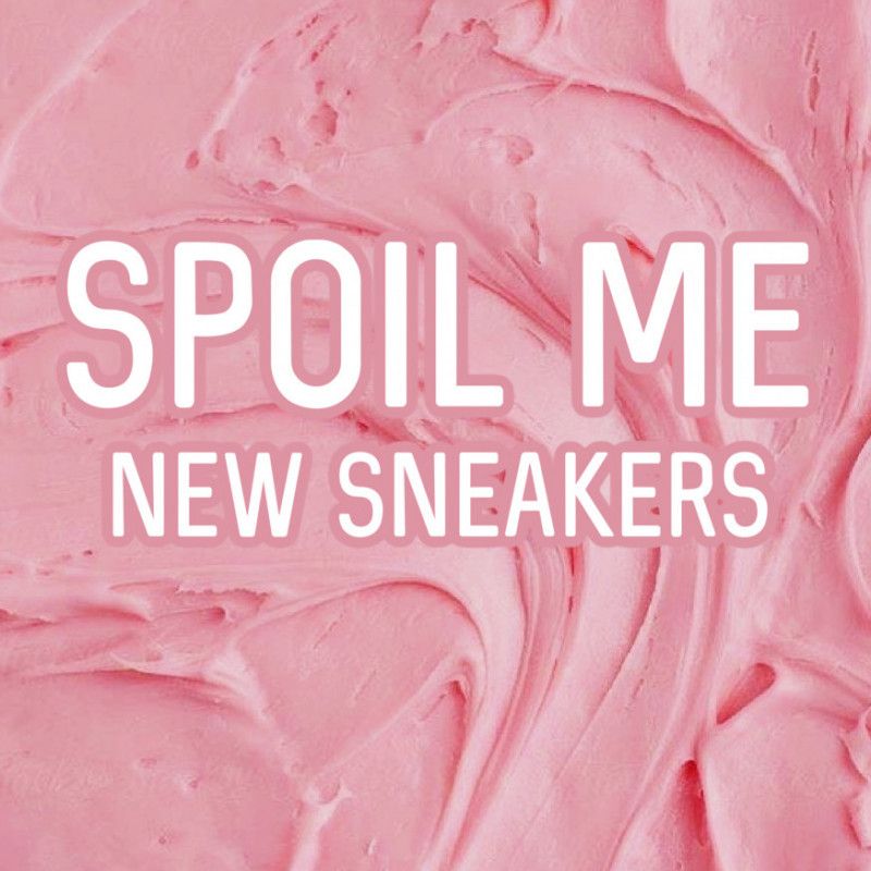 Spoil Me: New Sneakers