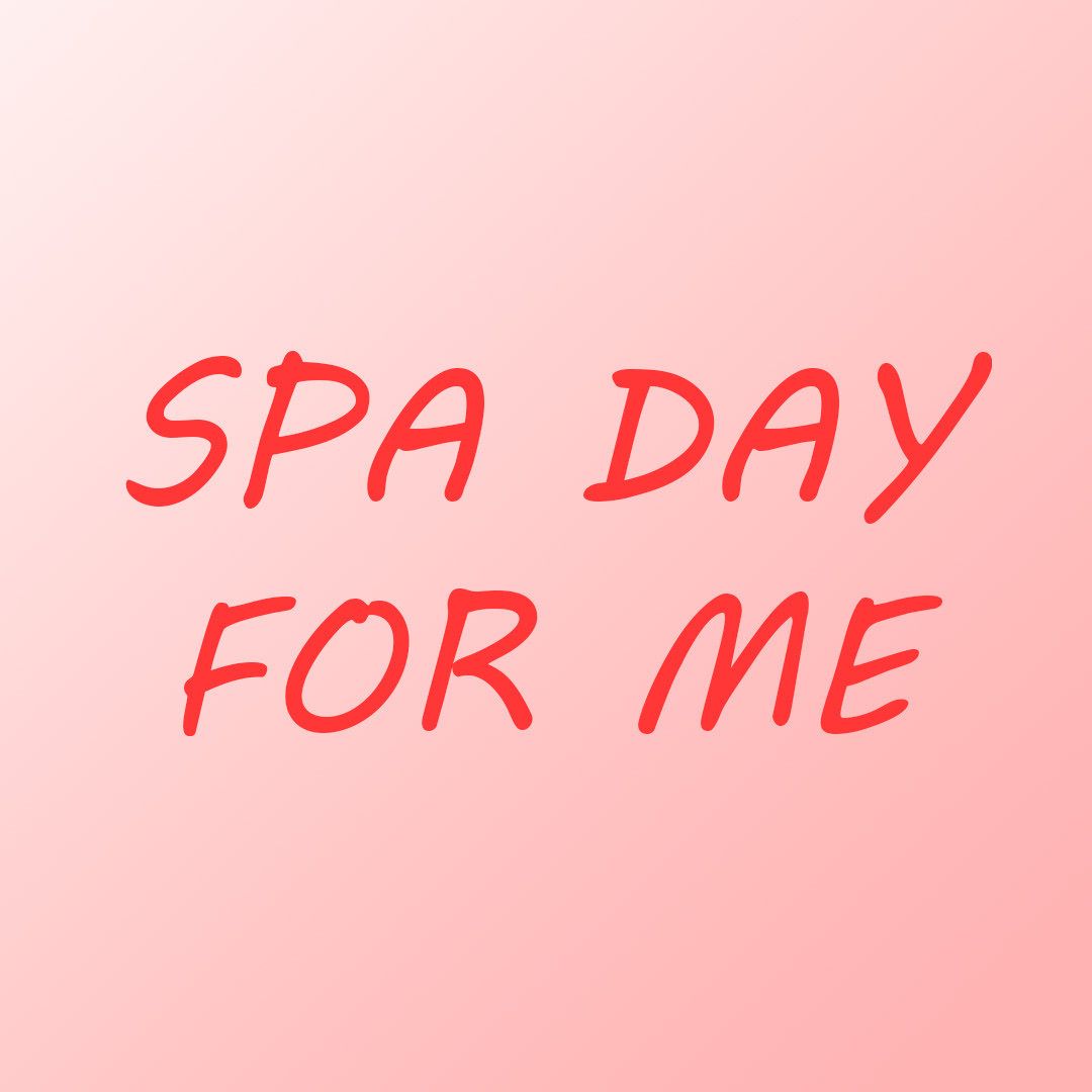 Spa day for me!