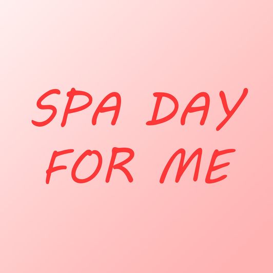 Spa day for me!