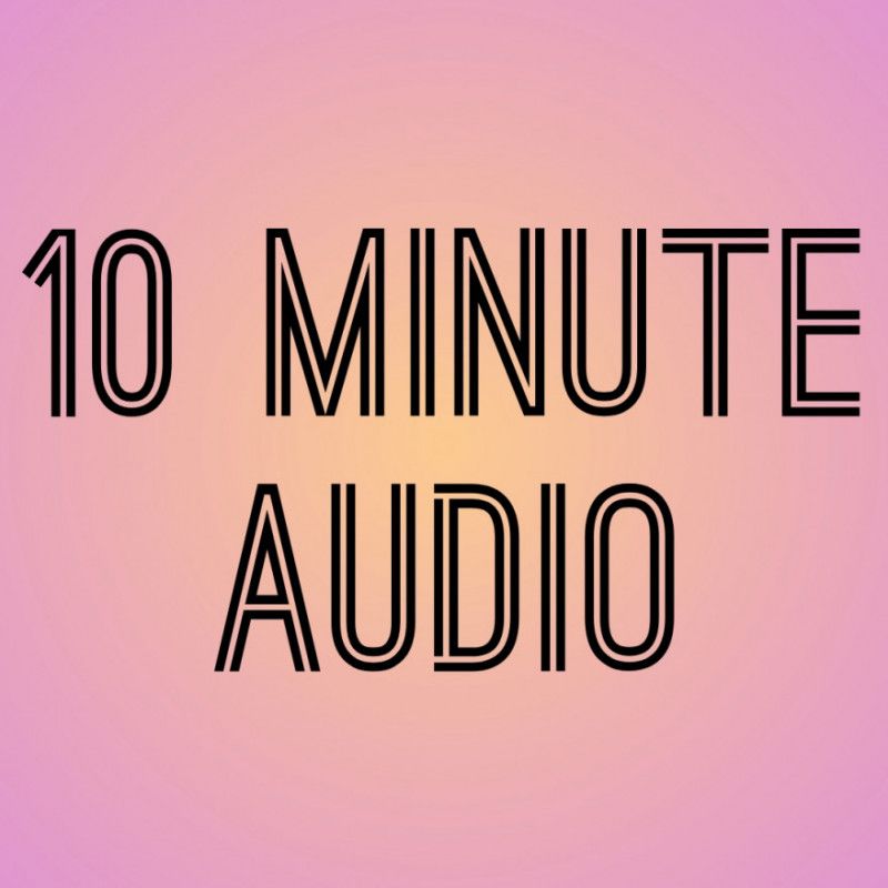 10 Minute Custom Audio!