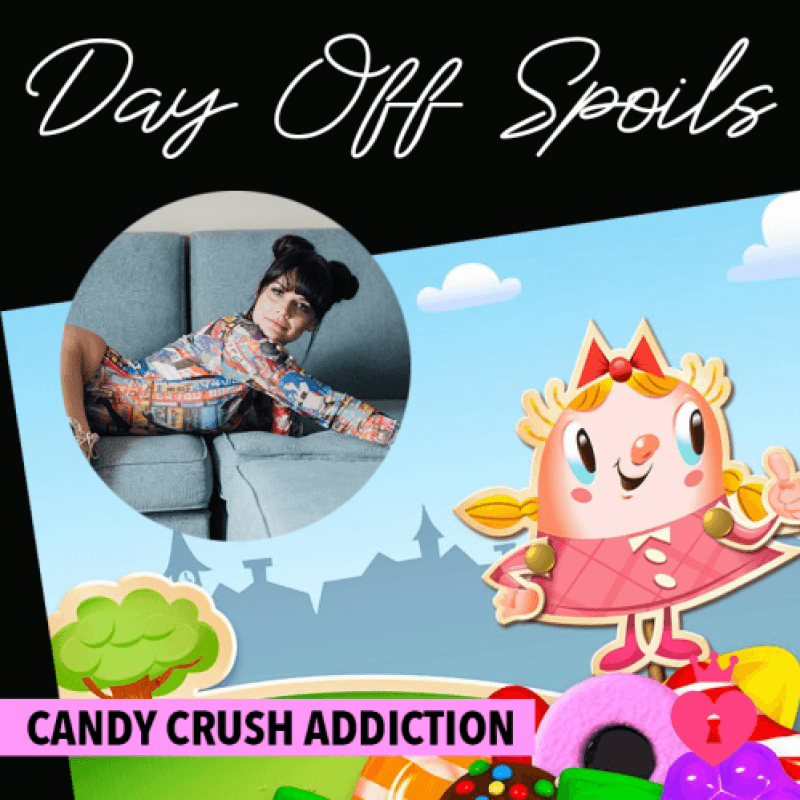 Candy Crush Addiction: Day Off Spoils