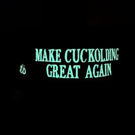 Glow In Dark MakeCuckoldingGreatAgain