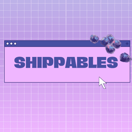 SHIPPABLE ITEMS!