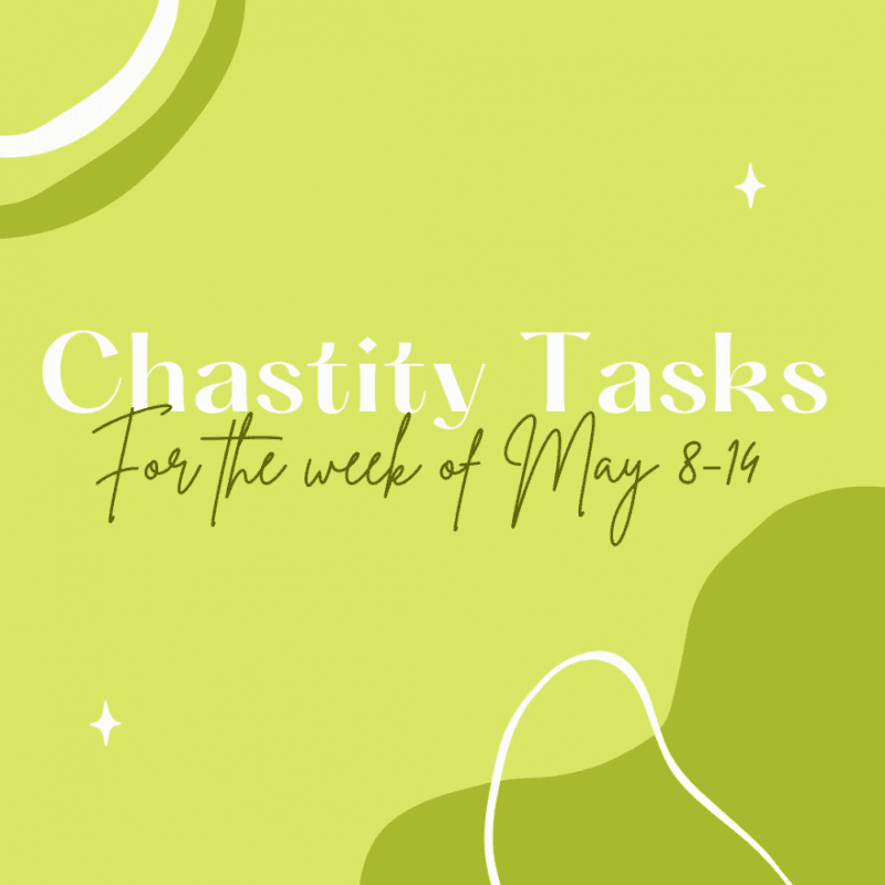 Chastity Tasks for May 8th thru 14th