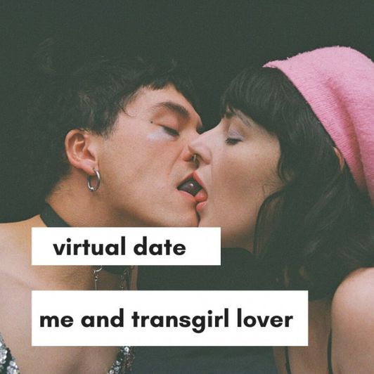 Virtual date me and my transgender gf