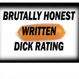 BRUTALLY HONEST WRITTEN DICK RATING