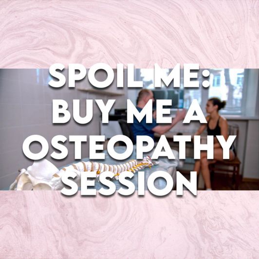 Spoil me: Buy me a Osteopathy Session