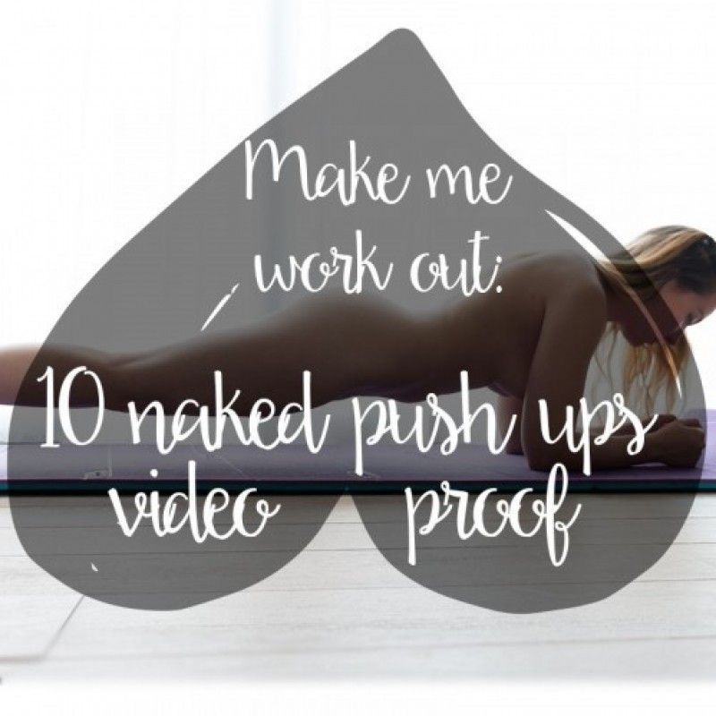 10 naked push ups with video proof