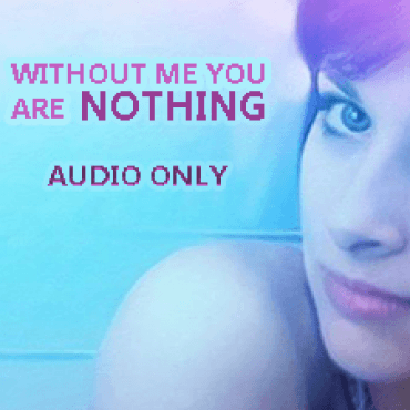 WITHOUT ME YOU ARE NOTHING AUDIO