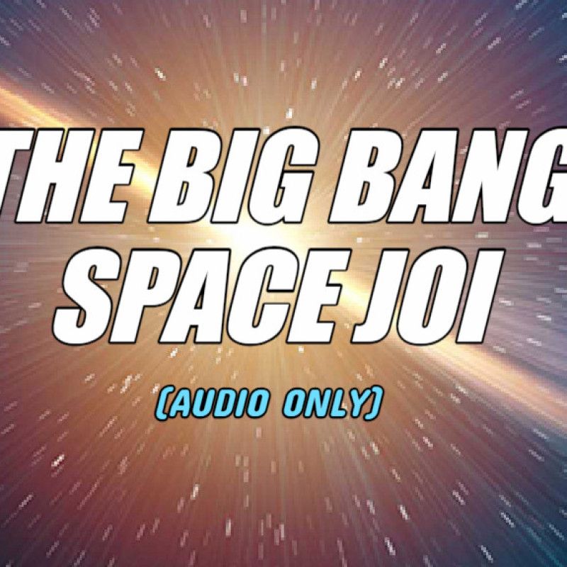 THE BIG BANG SPACE JOI AUDIO ONLY