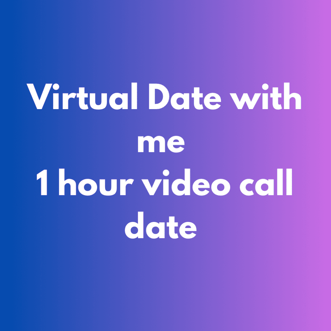 Virtual 1 hour date with me x