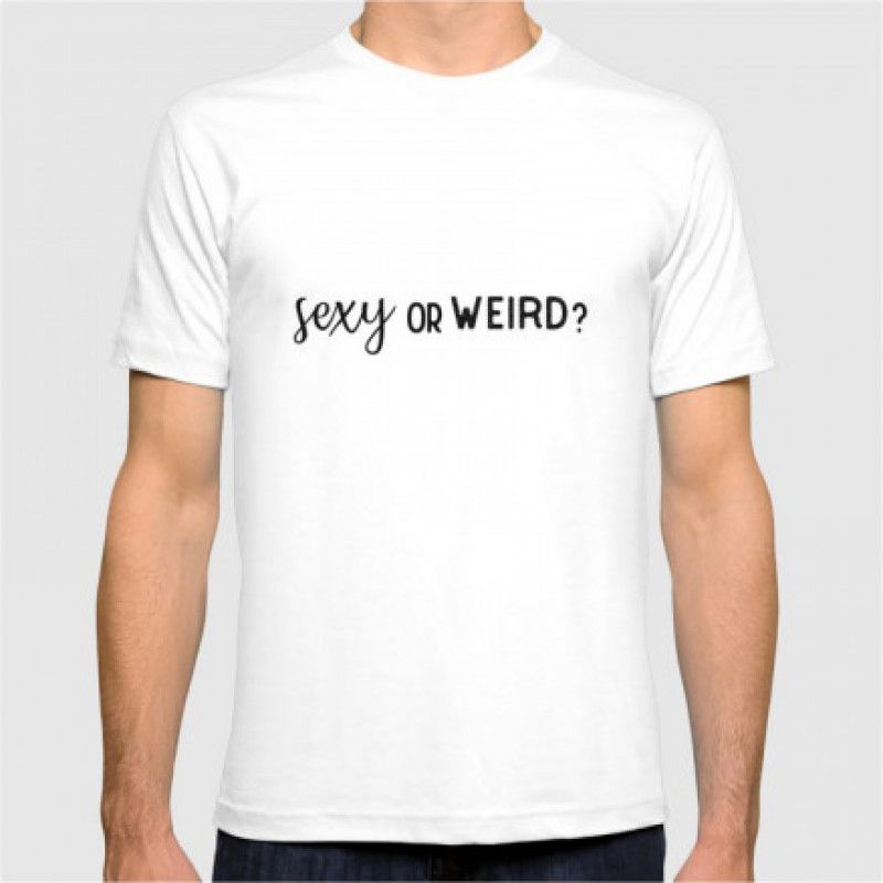 Sexy or Weird Mens Tshirt