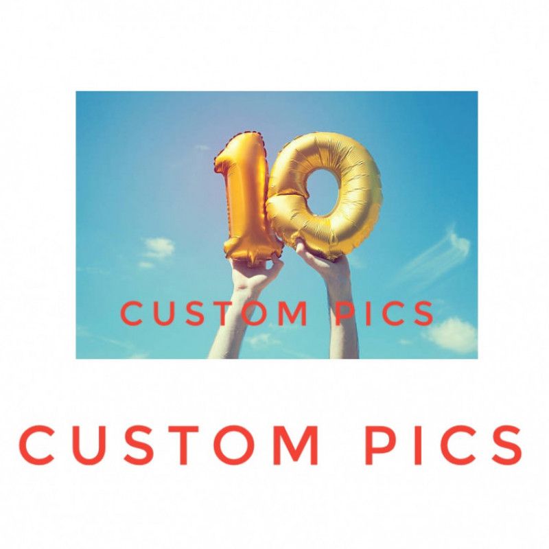 10 Custom Pics