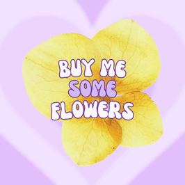 buy me flowers!