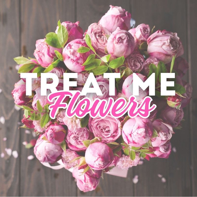 Treat Me To Flowers!