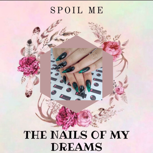 Spoil me with the nails of my dreams!