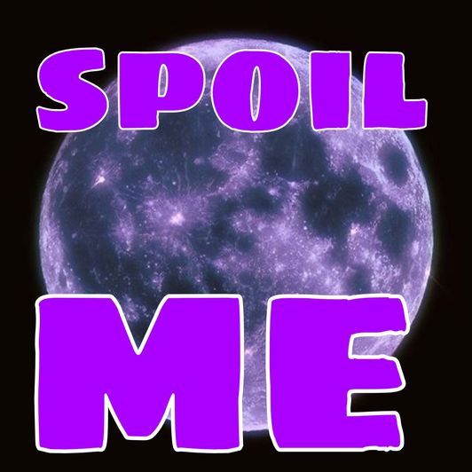 Spoil me