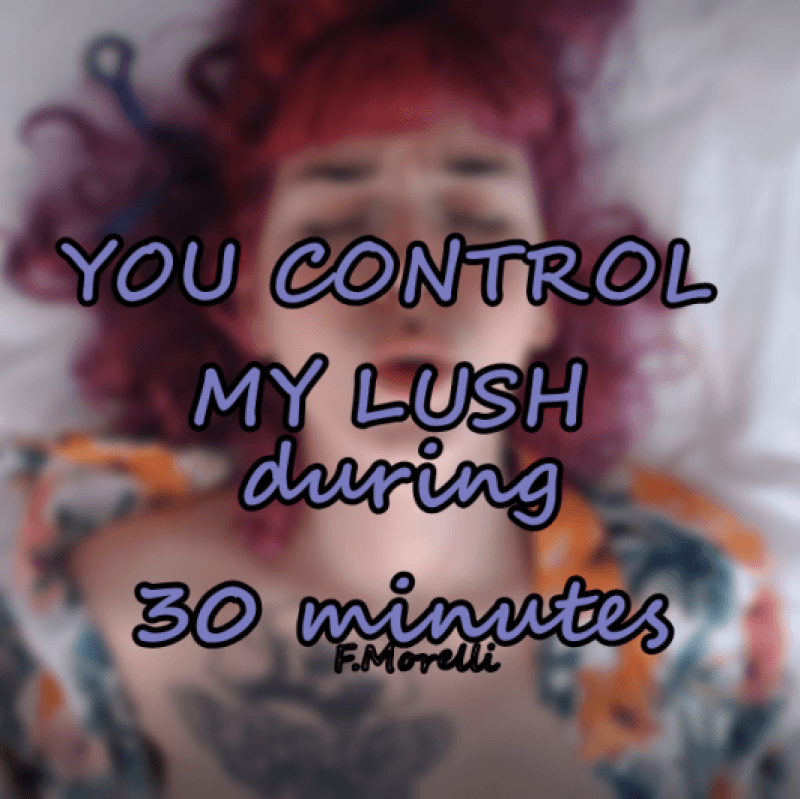 Lush Control during 30 minutes