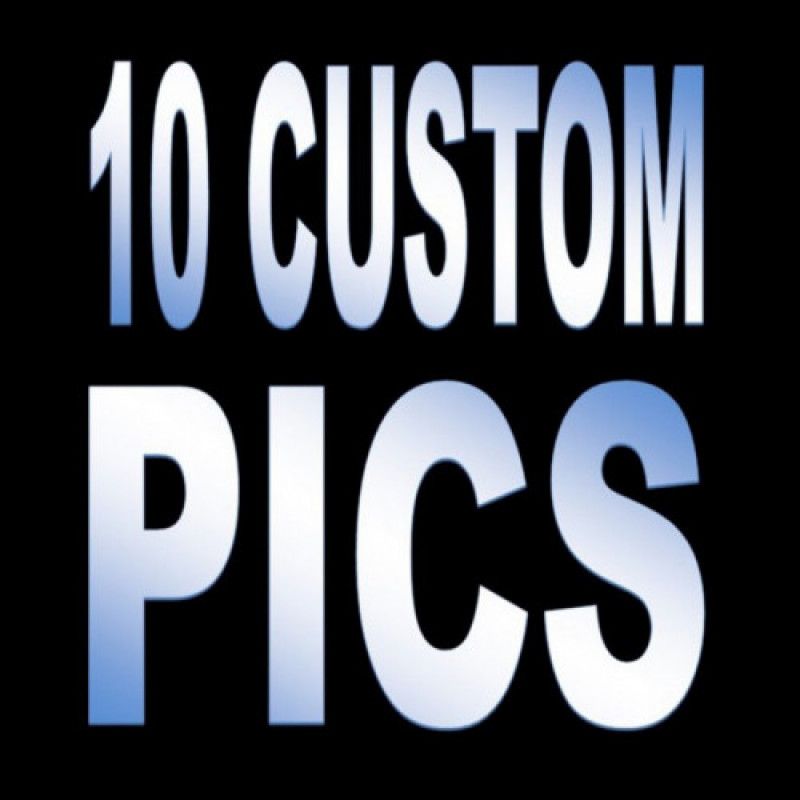 10 custom pics