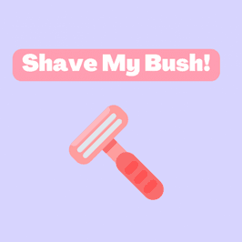 Shave My Bush