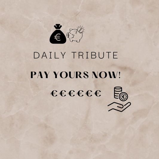Daily tribute Findom