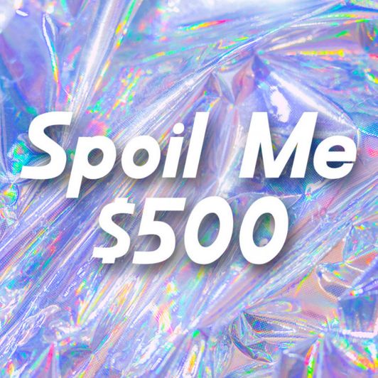 SPOIL ME: 500