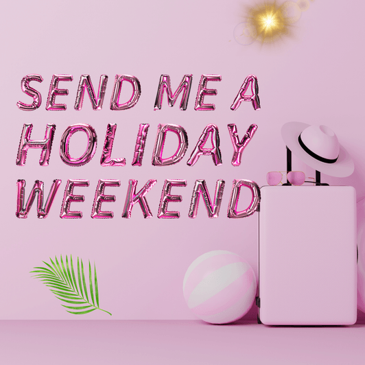 send me a holiday weekend