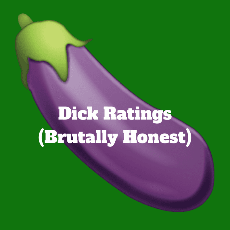 Brutally Honest Dick Ratings