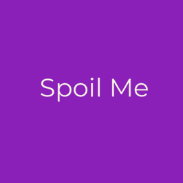 Spoil me