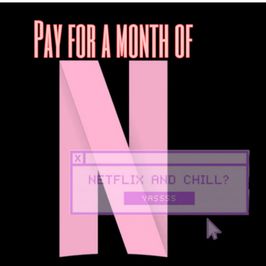 Pay for a month of Netflix