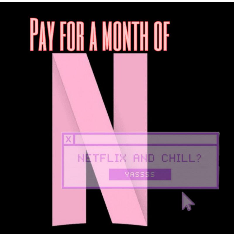 Pay for a month of Netflix