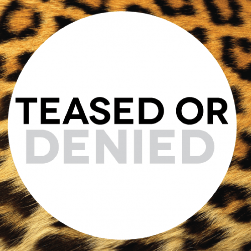 Teased or Denied