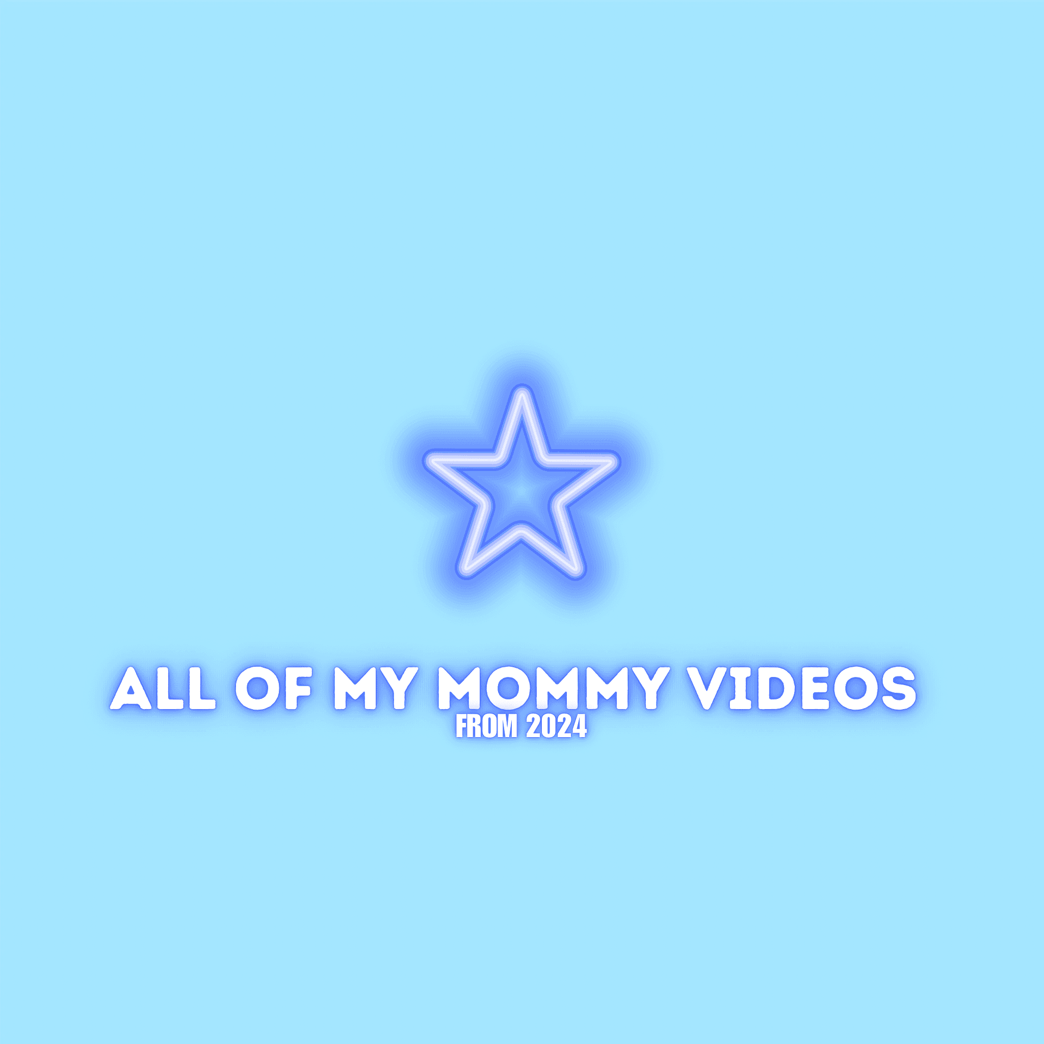 All Of My Mommy Videos From 2024