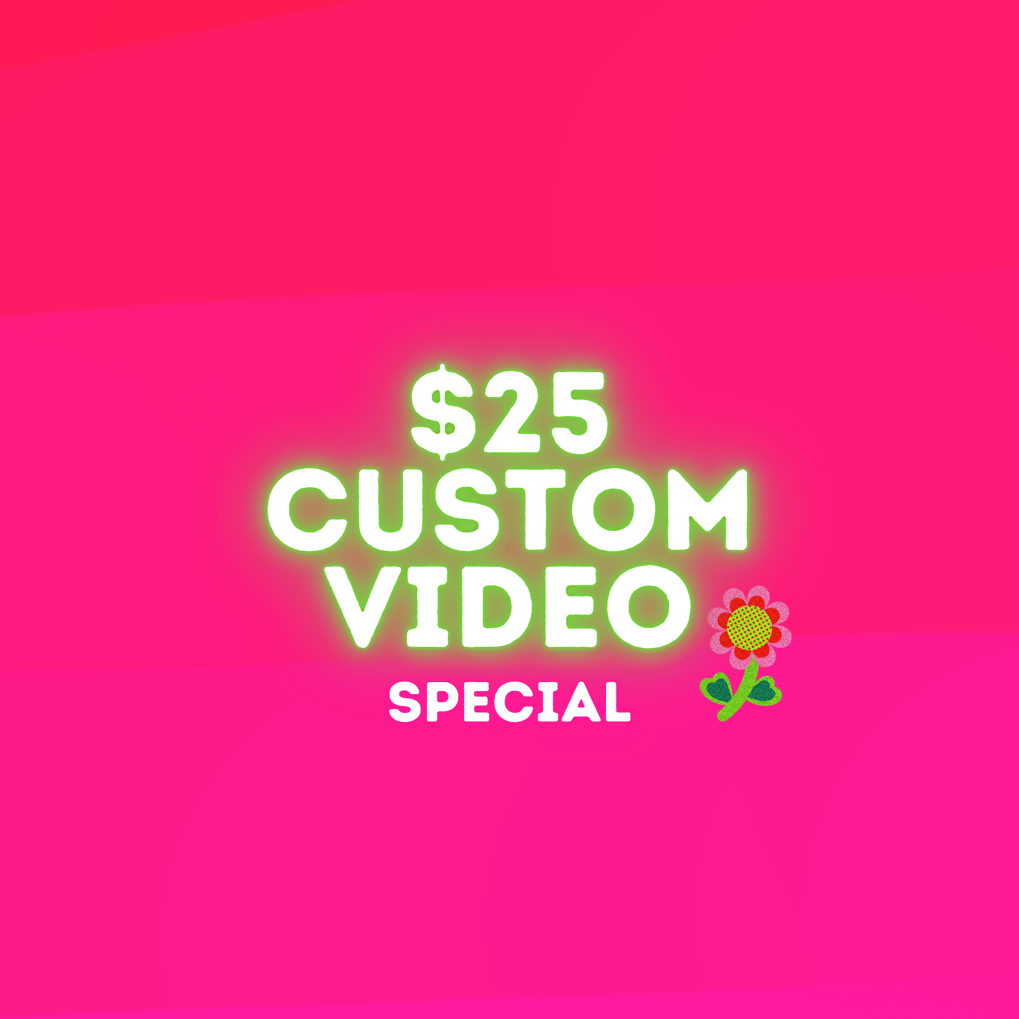 25Dollars Custom Video Special