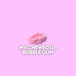 My Chewed Up Bubble Gum