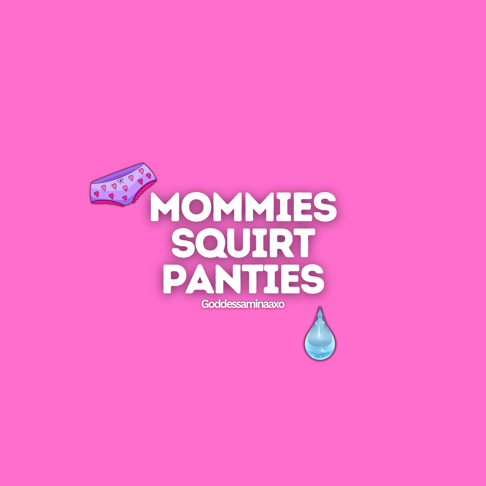 Mommies Squirt Panties