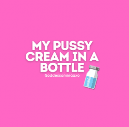 My pussy cream in a bottle