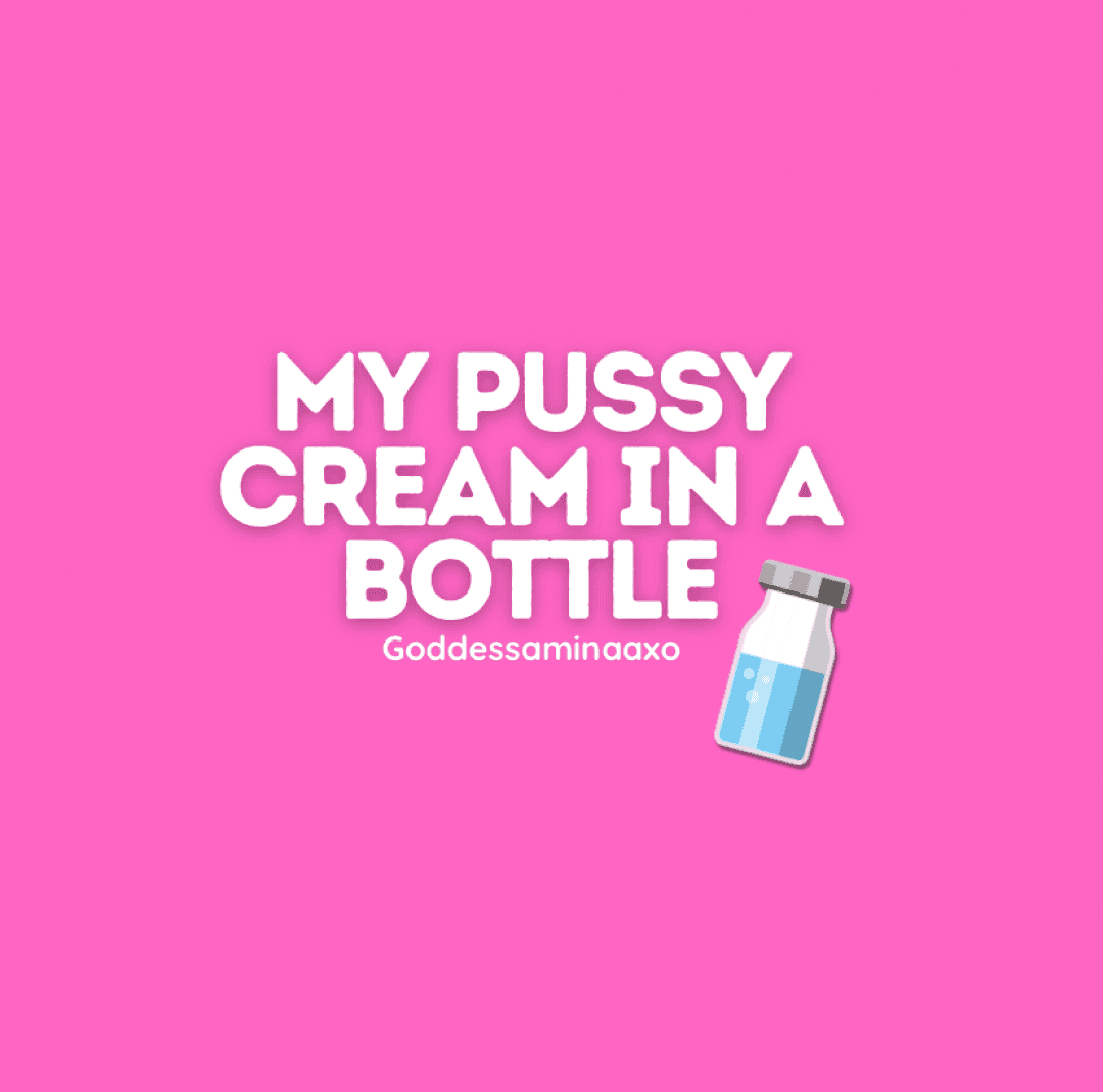 My pussy cream in a bottle