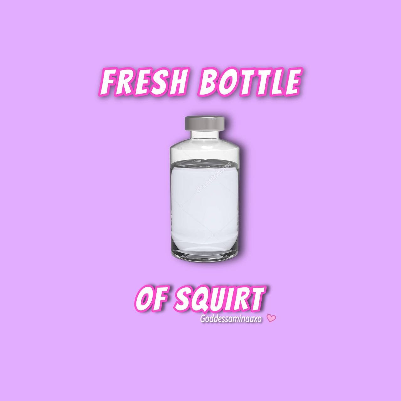 Fresh Bottle Of My Squirt