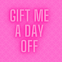 Gift me a day off