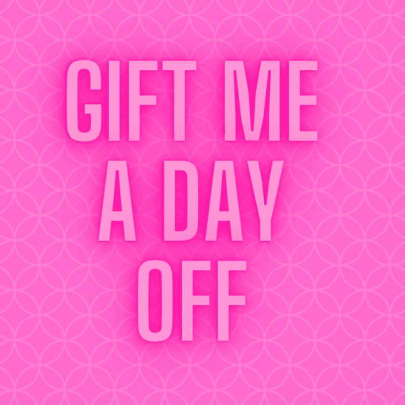 Gift me a day off