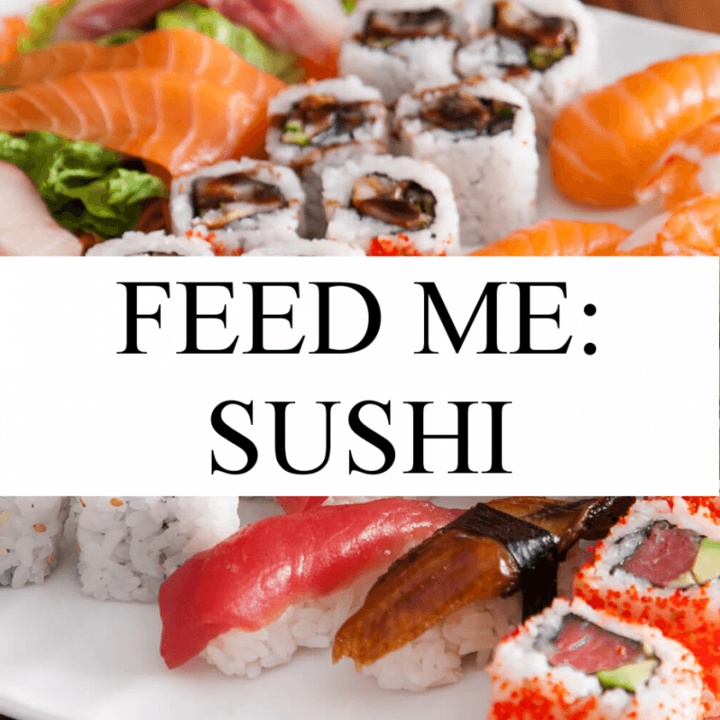 FEED ME: SUSHI