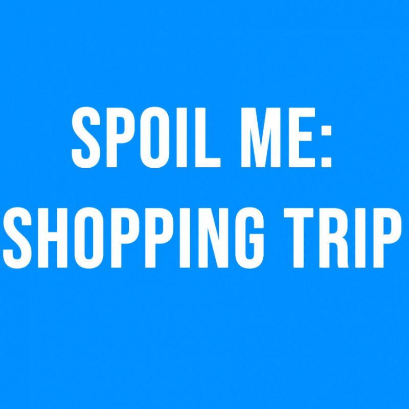 SPOIL ME: Shopping Trip