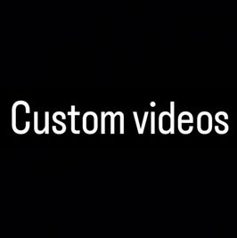 Custom videos