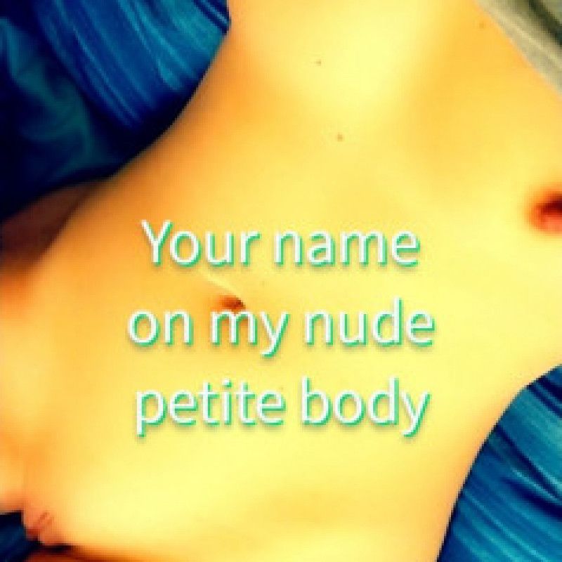 Your name on my nude petite body